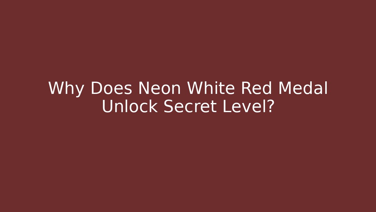Why Does Neon White Red Medal Unlock Secret Level?