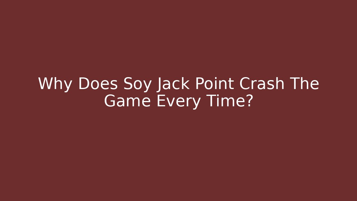 Why Does Soy Jack Point Crash The Game Every Time? - Buddy Program