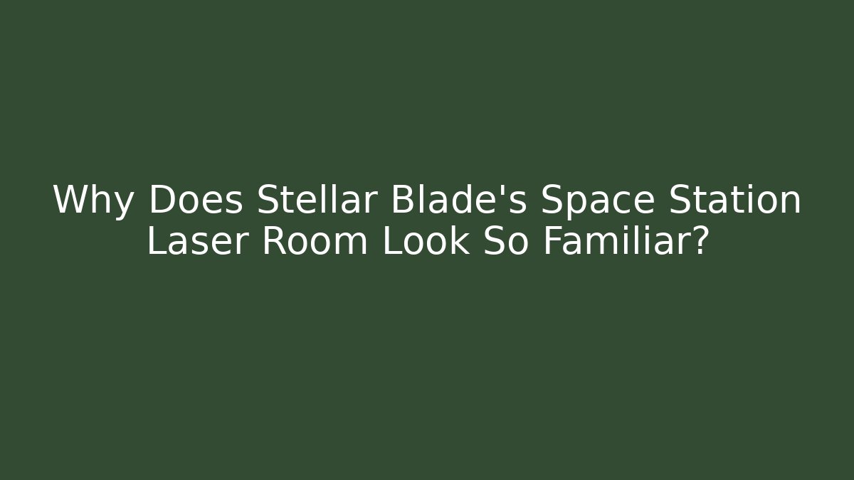 Why Does Stellar Blade's Space Station Laser Room Look So Familiar?