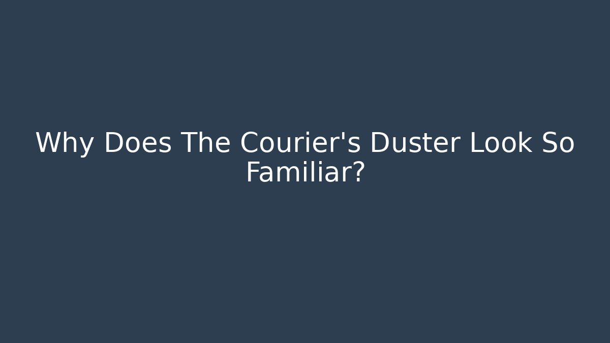 Why Does The Courier's Duster Look So Familiar? - Buddy Program