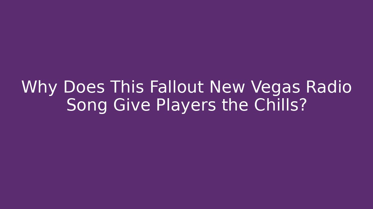 Why Does This Fallout New Vegas Radio Song Give Players the Chills?
