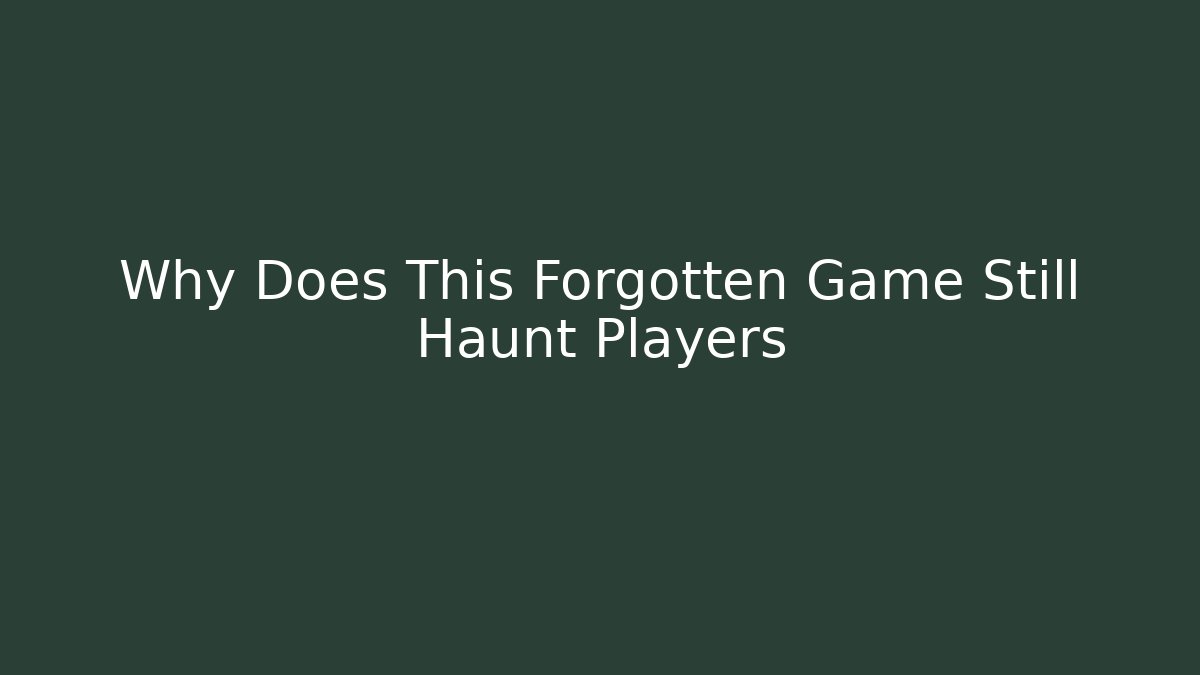 Why Does This Forgotten Game Still Haunt Players