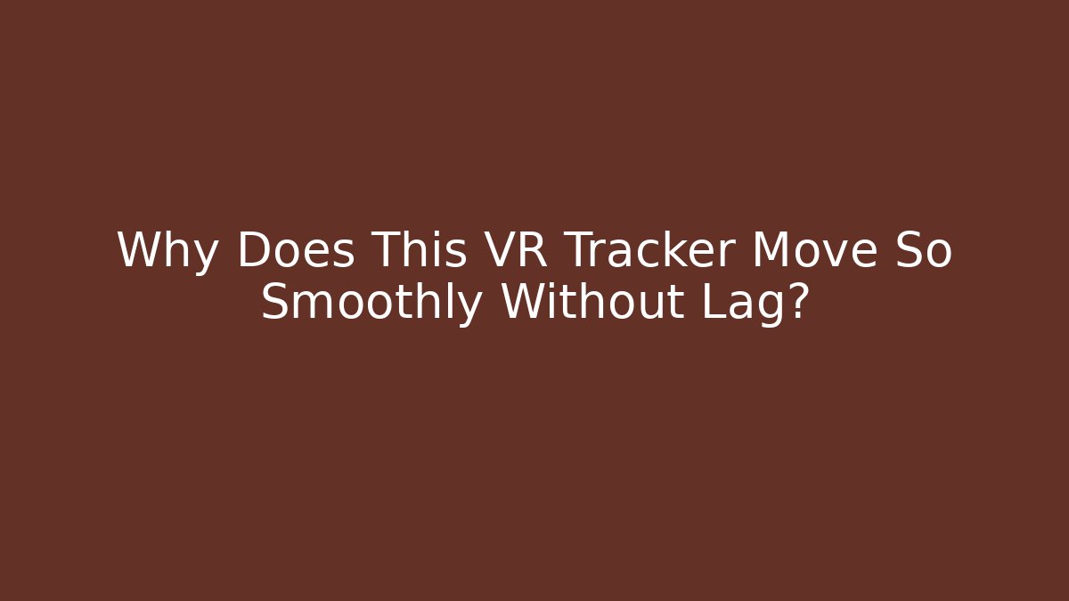 Why Does This VR Tracker Move So Smoothly Without Lag? - Buddy Program