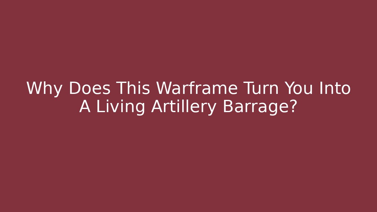 Why Does This Warframe Turn You Into A Living Artillery Barrage?