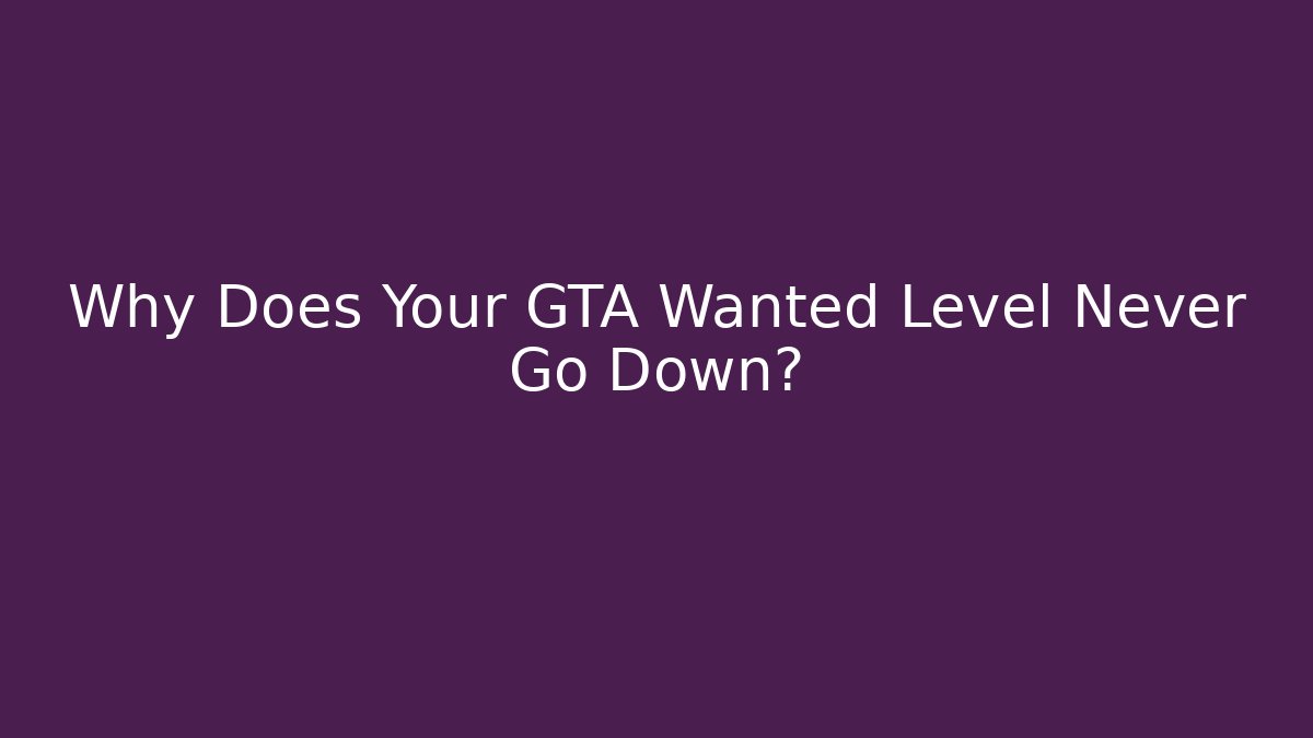 Why Does Your GTA Wanted Level Never Go Down? - Buddy Program