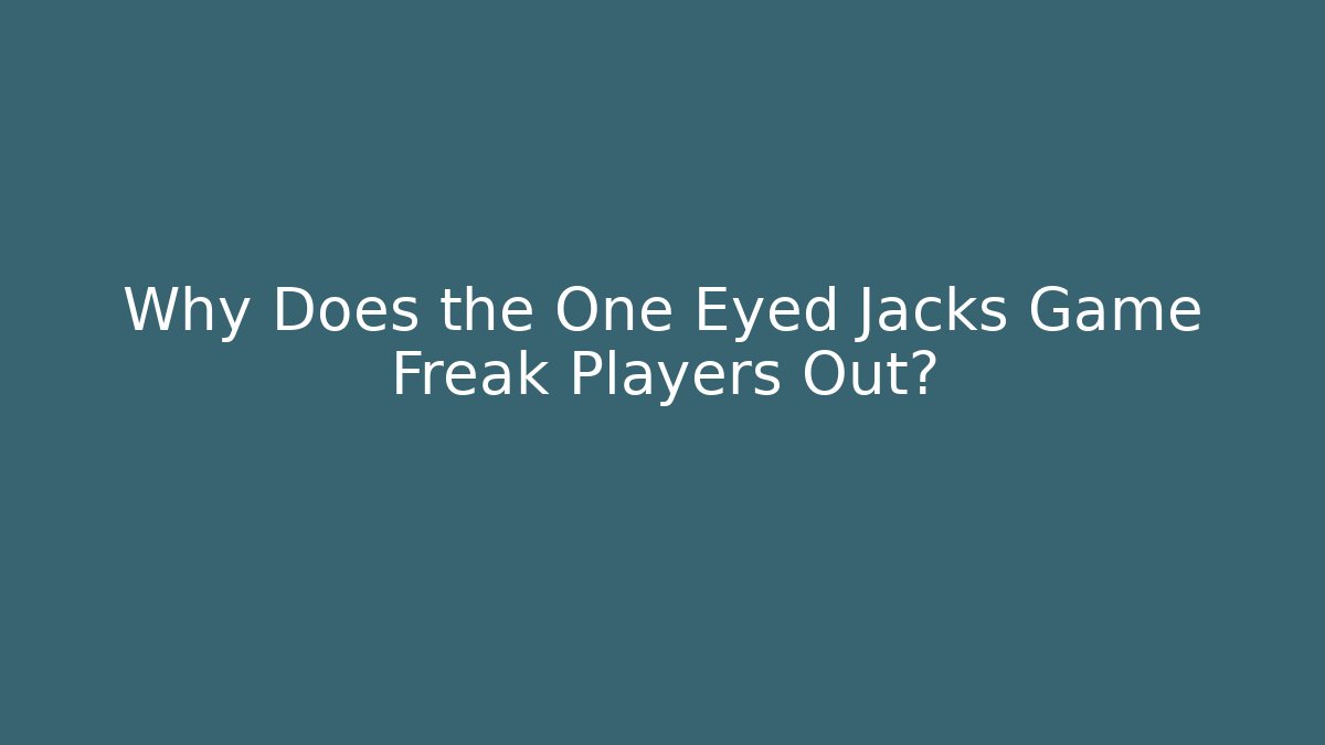 Why Does the One Eyed Jacks Game Freak Players Out?