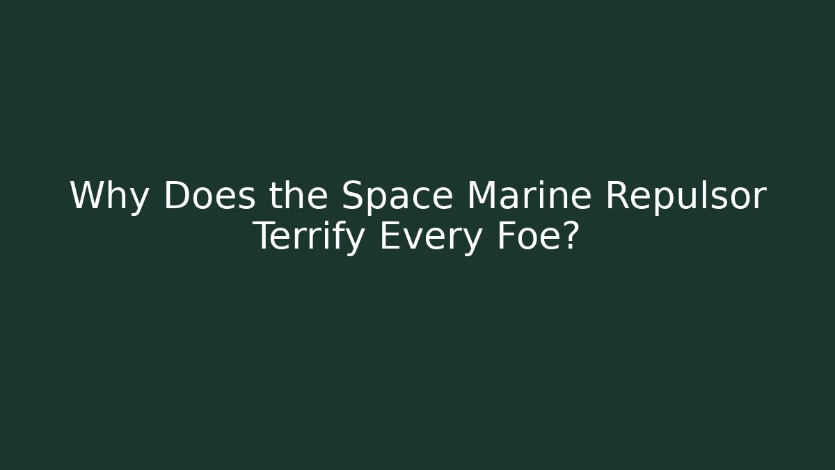 Why Does the Space Marine Repulsor Terrify Every Foe?
