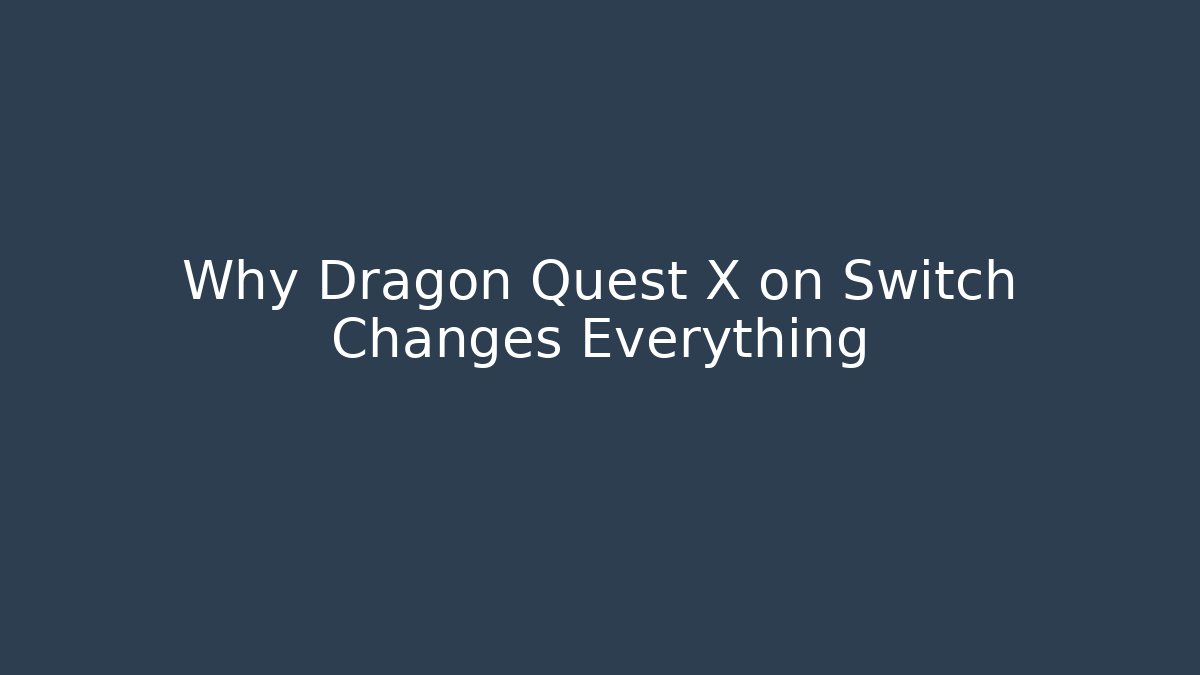 Why Dragon Quest X on Switch Changes Everything