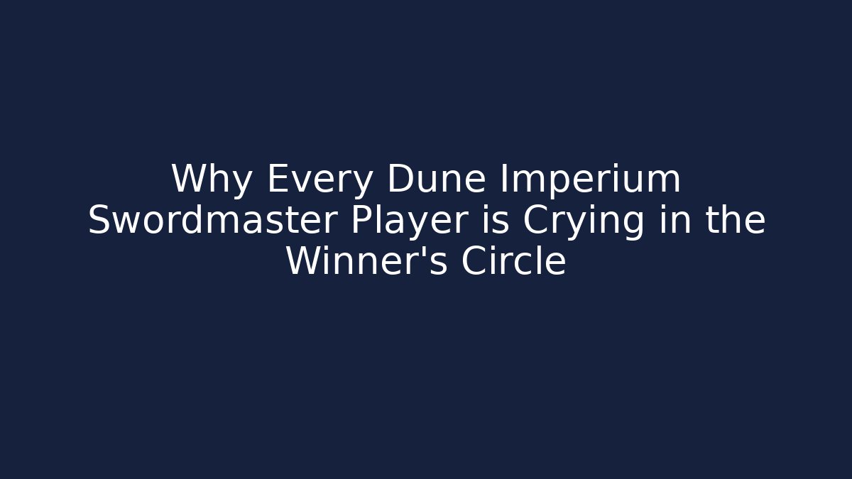 Why Every Dune Imperium Swordmaster Player is Crying in the Winner’s Circle