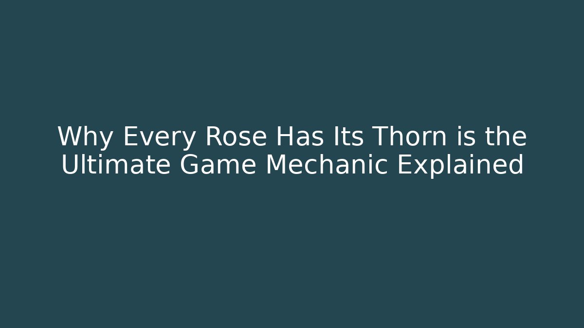 Why Every Rose Has Its Thorn is the Ultimate Game Mechanic Explained - Buddy Program