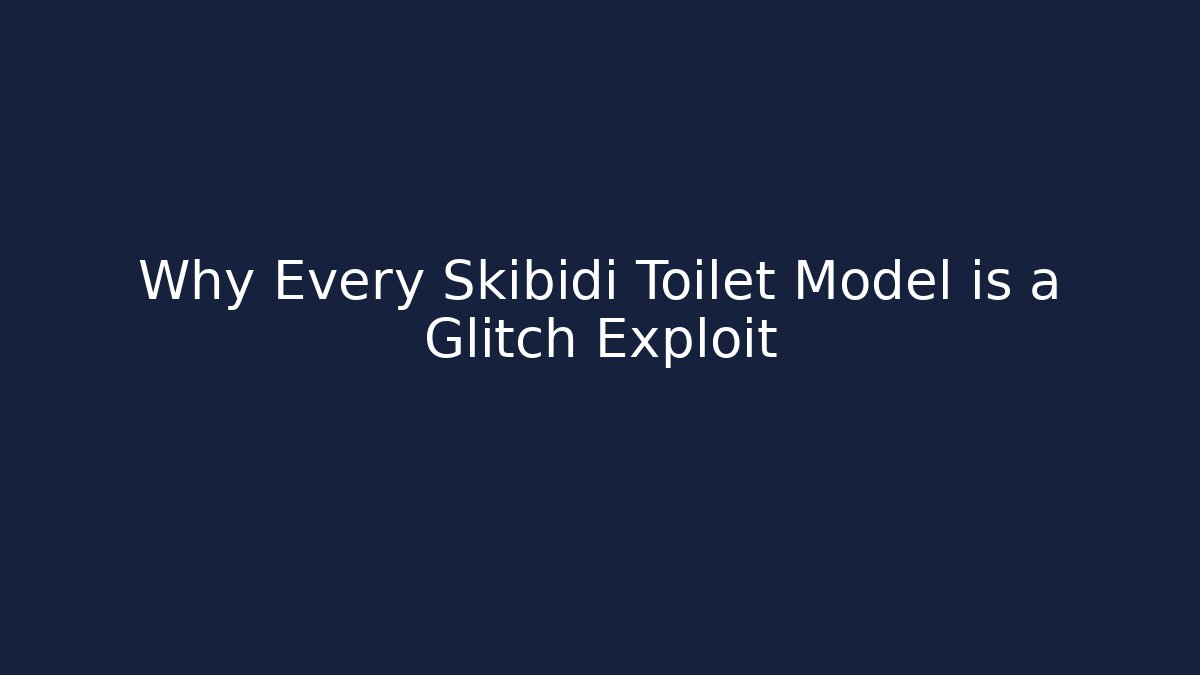 Why Every Skibidi Toilet Model is a Glitch Exploit - Buddy Program