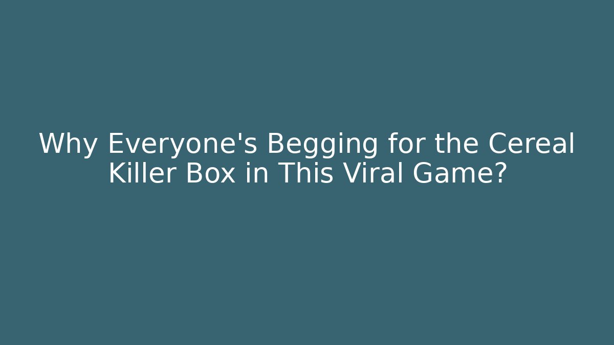 Why Everyone's Begging for the Cereal Killer Box in This Viral Game?