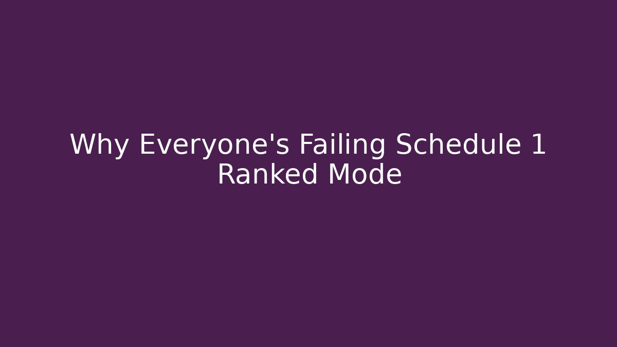 Why Everyone's Failing Schedule 1 Ranked Mode