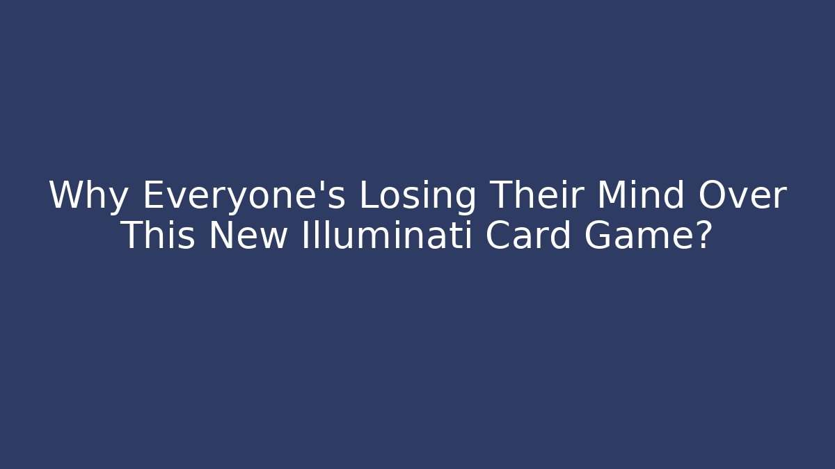Why Everyone's Losing Their Mind Over This New Illuminati Card Game?