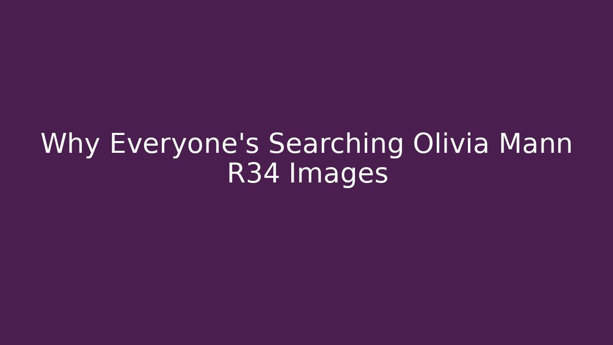 Why Everyone's Searching Olivia Mann R34 Images - Buddy Program