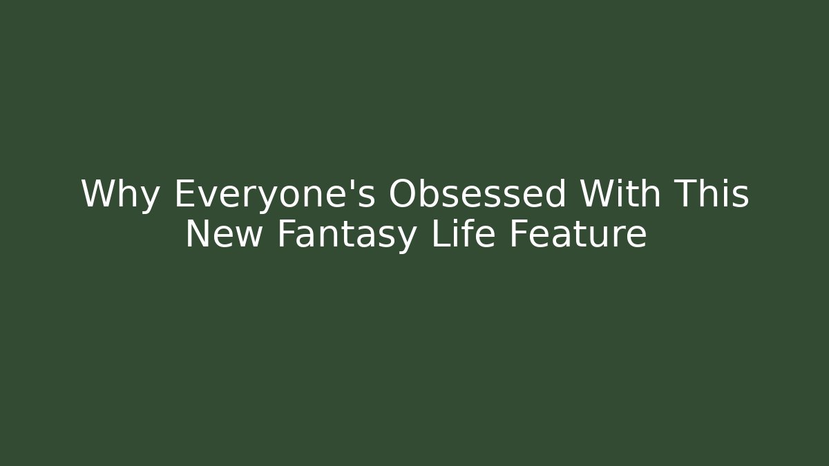 Why Everyone’s Obsessed With This New Fantasy Life Feature