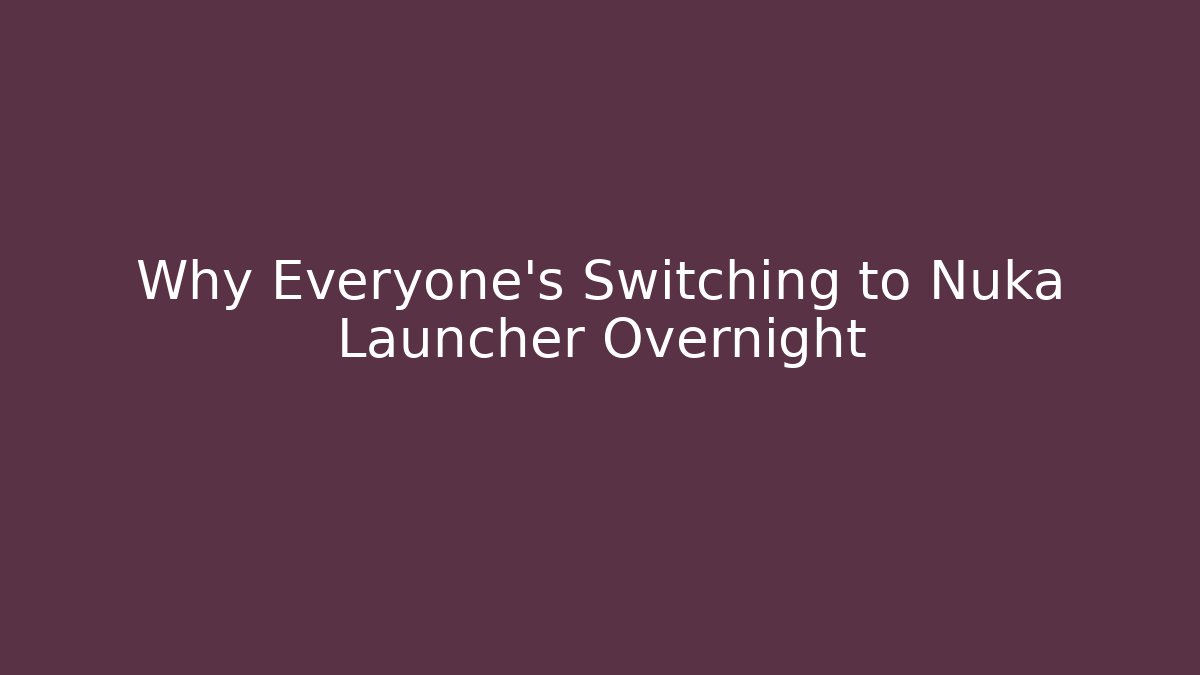 Why Everyone’s Switching to Nuka Launcher Overnight