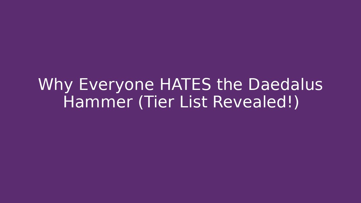 Why Everyone HATES the Daedalus Hammer (Tier List Revealed!)