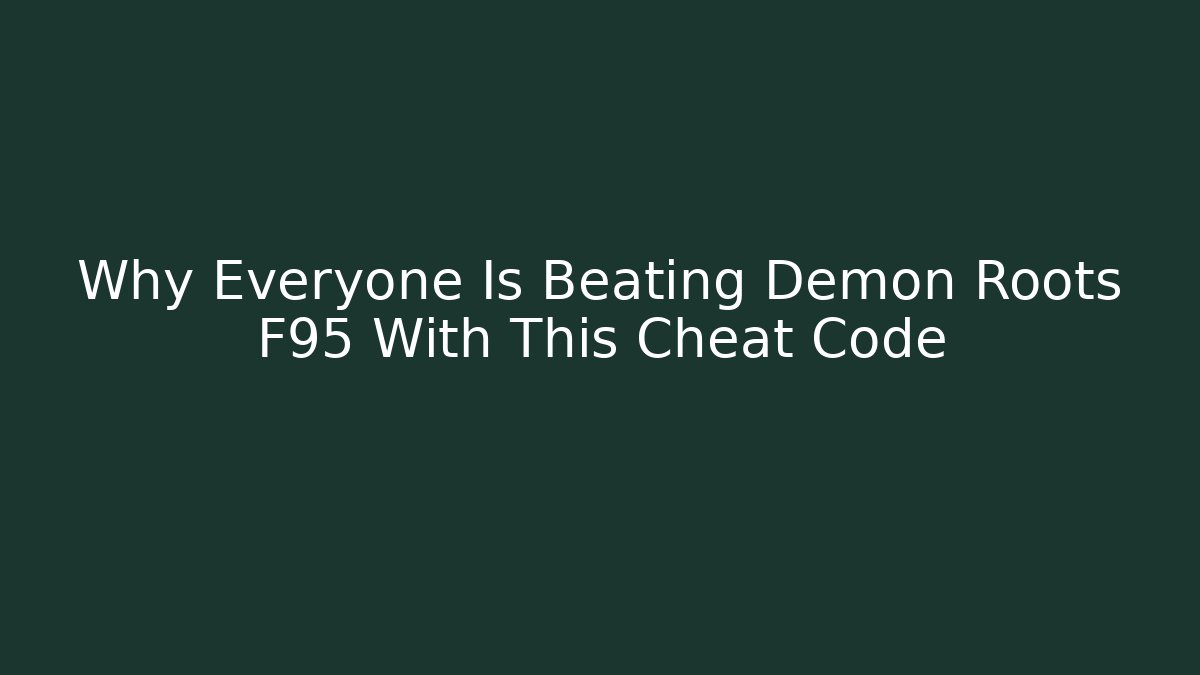Why Everyone Is Beating Demon Roots F95 With This Cheat Code