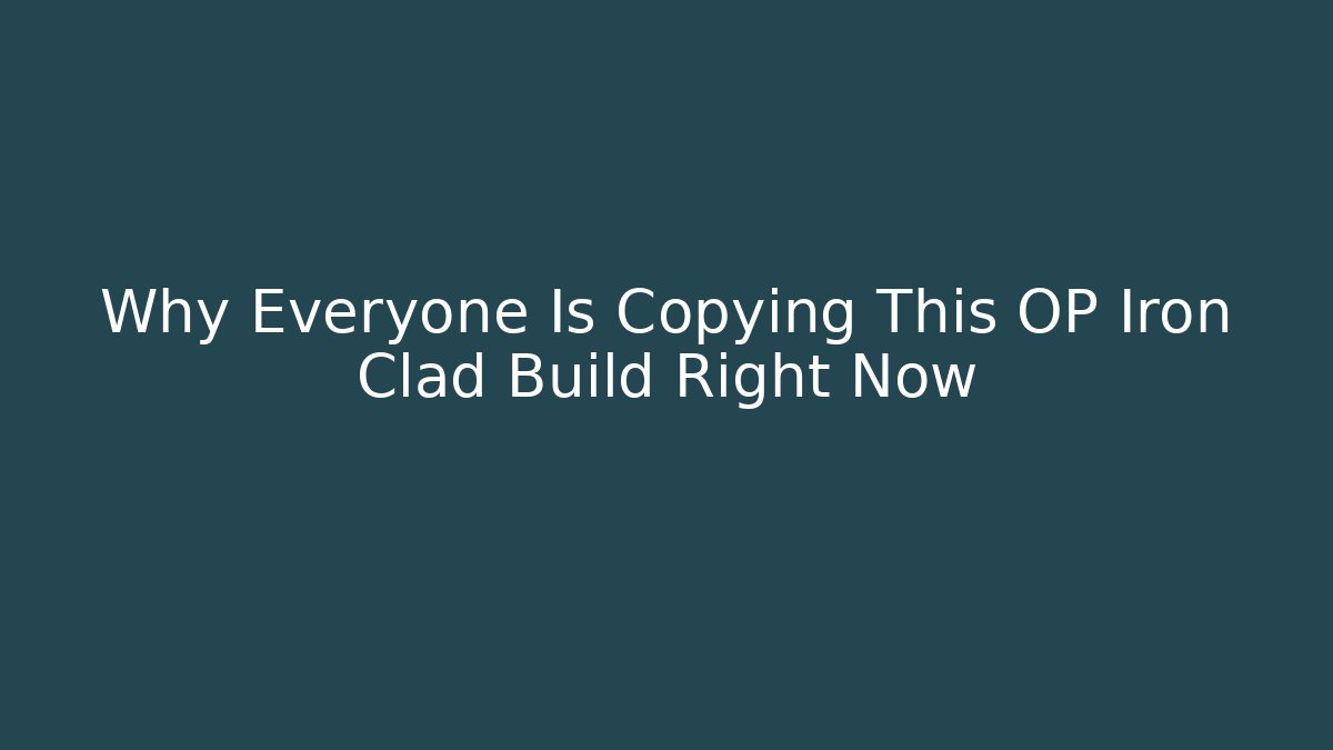 Why Everyone Is Copying This OP Iron Clad Build Right Now