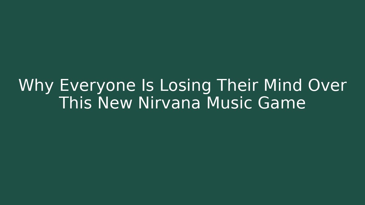 Why Everyone Is Losing Their Mind Over This New Nirvana Music Game