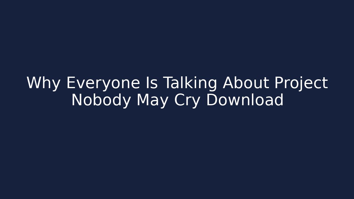 Why Everyone Is Talking About Project Nobody May Cry Download - Buddy Program