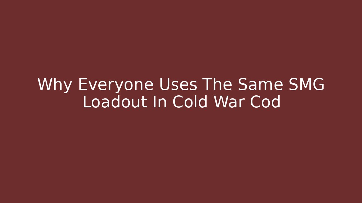 Why Everyone Uses The Same SMG Loadout In Cold War Cod - Buddy Program