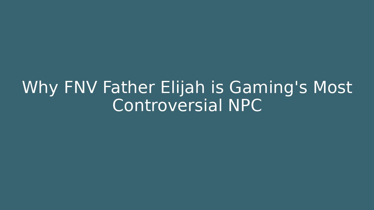 Why FNV Father Elijah is Gaming’s Most Controversial NPC
