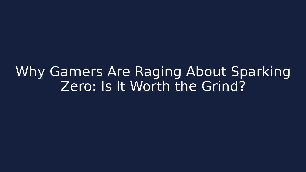 Why Gamers Are Raging About Sparking Zero: Is It Worth the Grind?