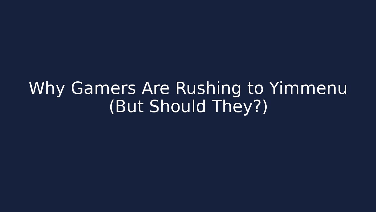 Why Gamers Are Rushing to Yimmenu (But Should They?)