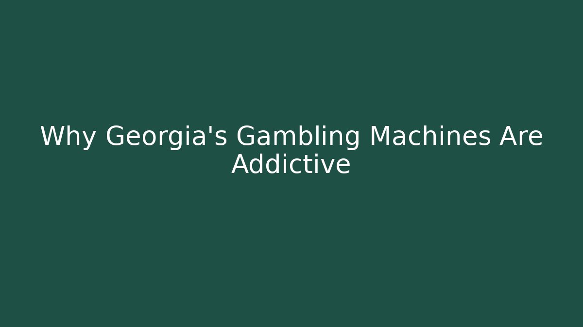 Why Georgia's Gambling Machines Are Addictive