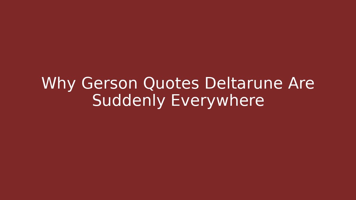 Why Gerson Quotes Deltarune Are Suddenly Everywhere