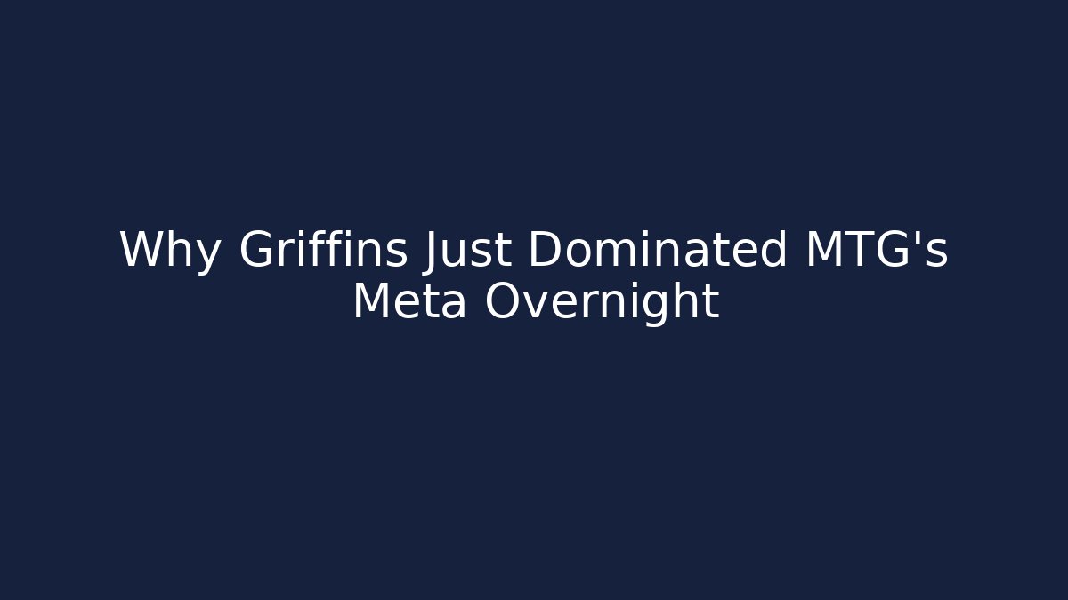 Why Griffins Just Dominated MTG's Meta Overnight