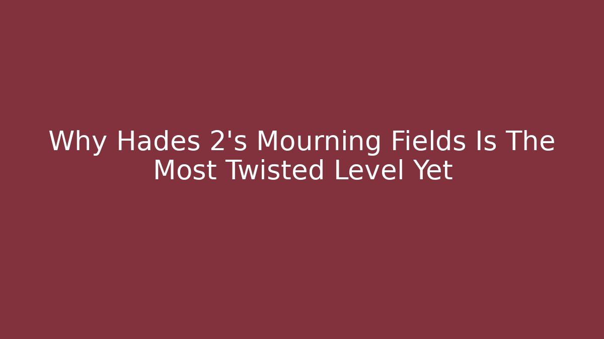Why Hades 2's Mourning Fields Is The Most Twisted Level Yet