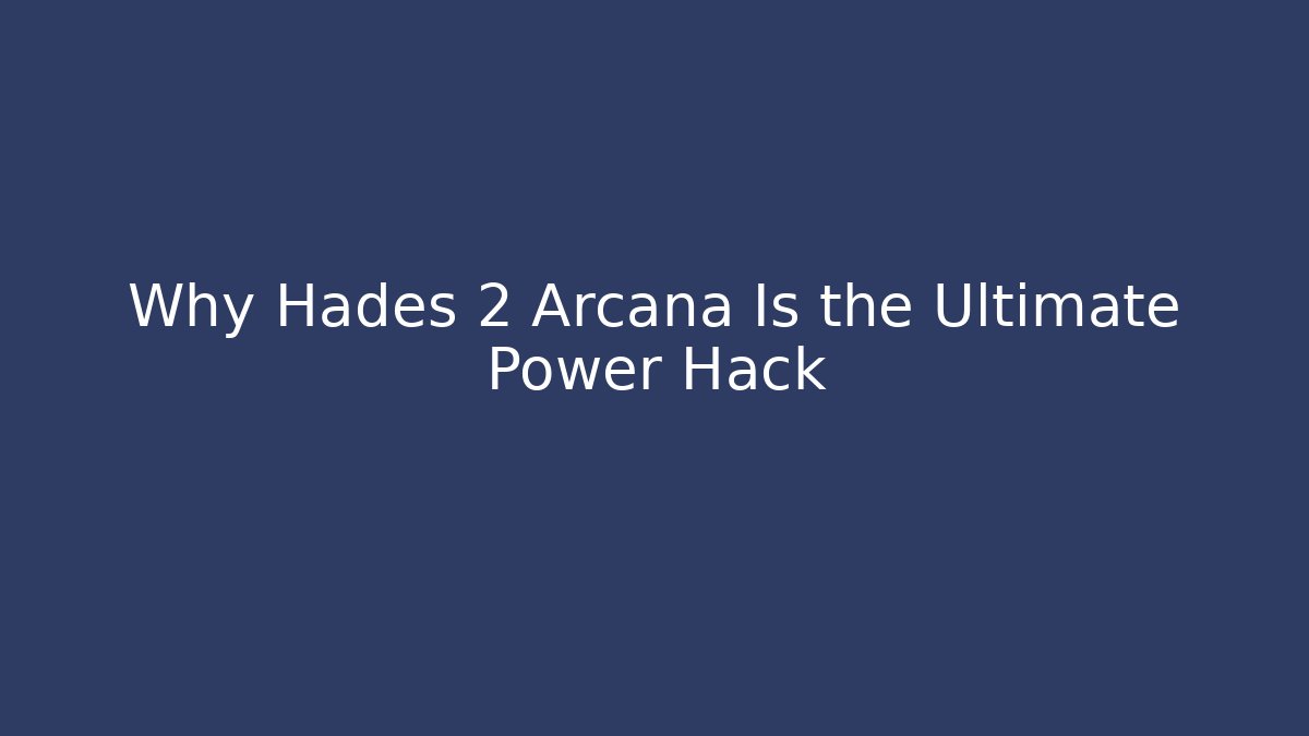 Why Hades 2 Arcana Is the Ultimate Power Hack - Buddy Program