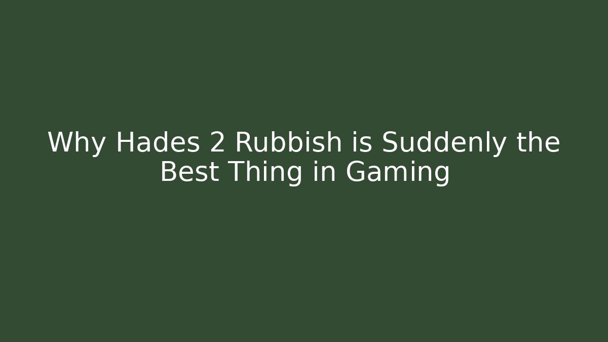 Why Hades 2 Rubbish is Suddenly the Best Thing in Gaming
