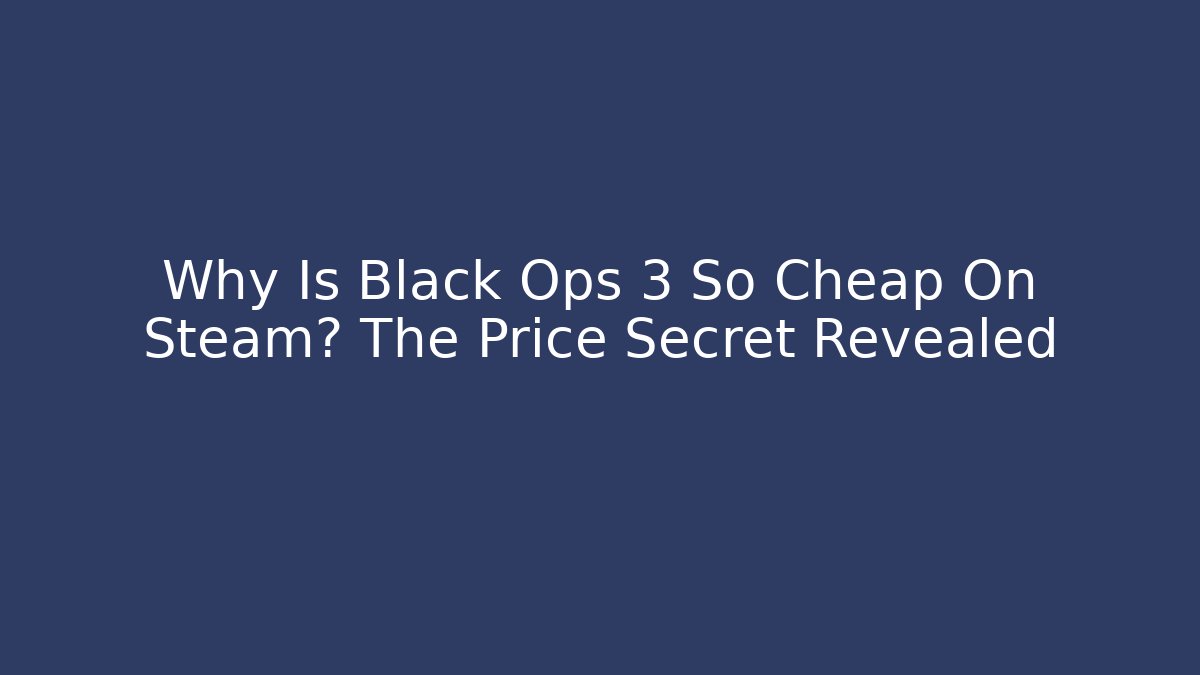 Why Is Black Ops 3 So Cheap On Steam? The Price Secret Revealed
