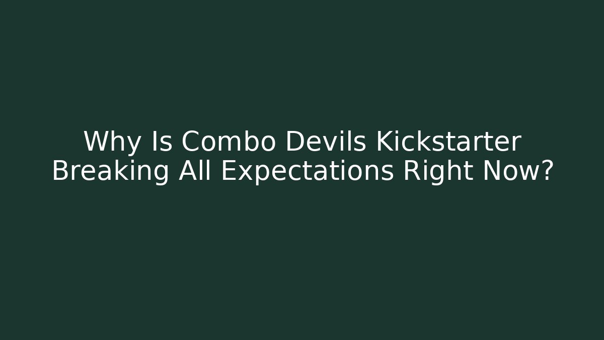 Why Is Combo Devils Kickstarter Breaking All Expectations Right Now?