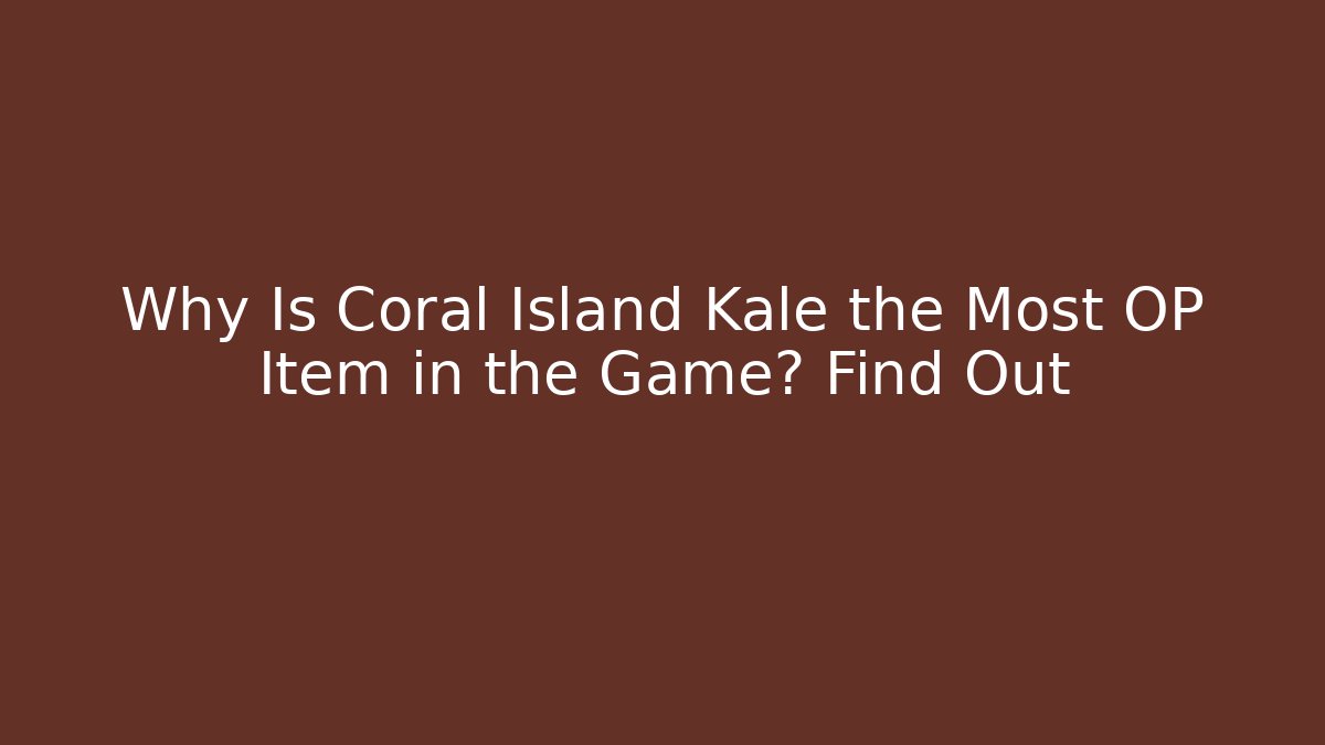 Why Is Coral Island Kale the Most OP Item in the Game? Find Out