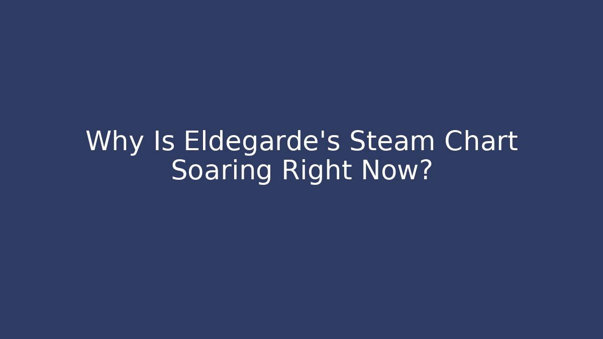 Why Is Eldegarde's Steam Chart Soaring Right Now? - Buddy Program