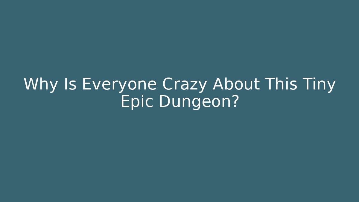 Why Is Everyone Crazy About This Tiny Epic Dungeon? - Buddy Program
