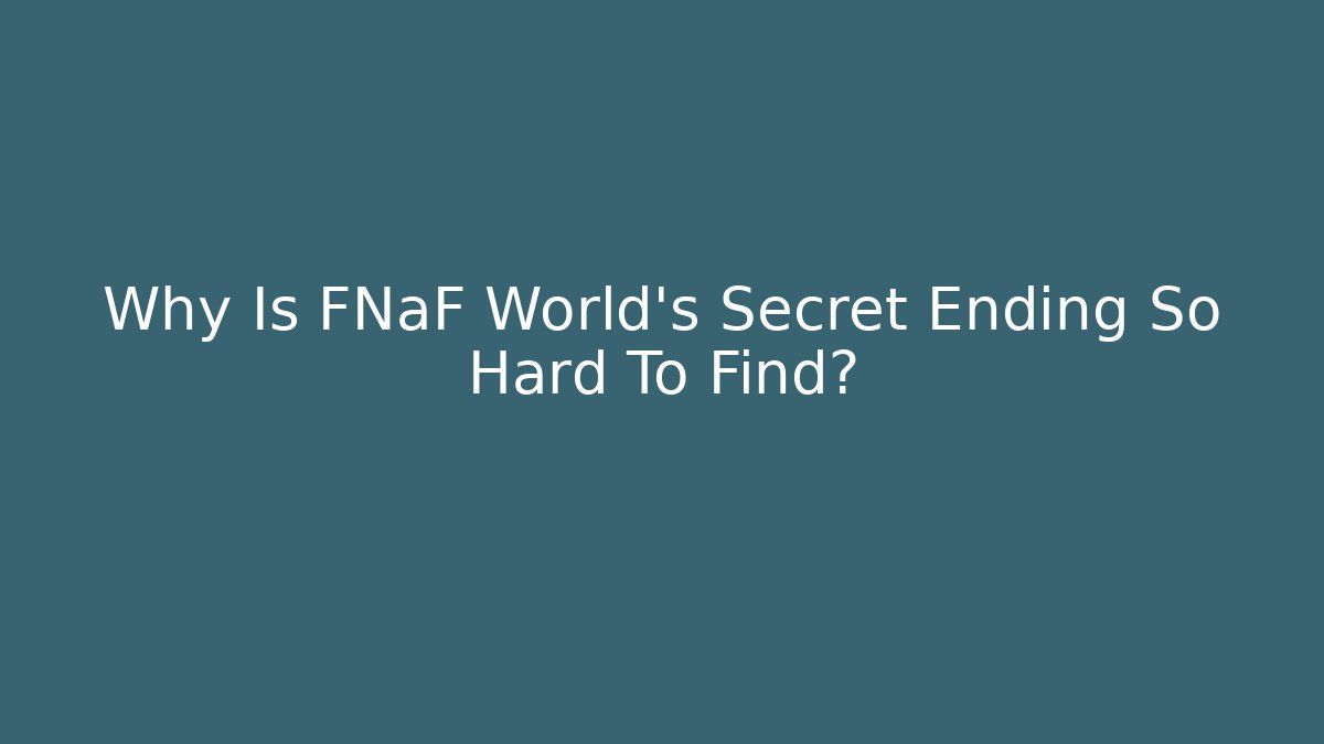 Why Is FNaF World's Secret Ending So Hard To Find?