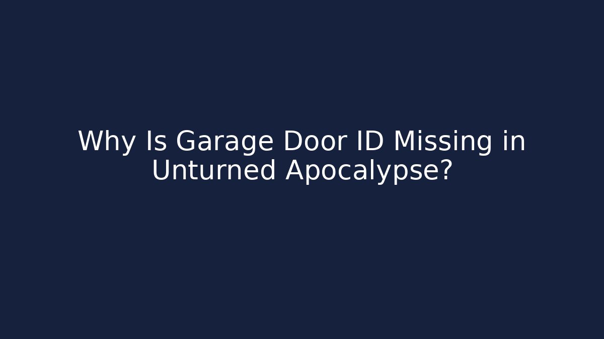 Why Is Garage Door ID Missing in Unturned Apocalypse?
