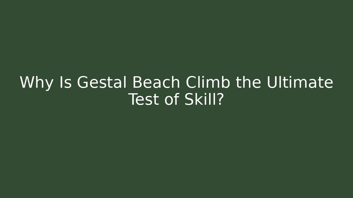 Why Is Gestal Beach Climb the Ultimate Test of Skill?