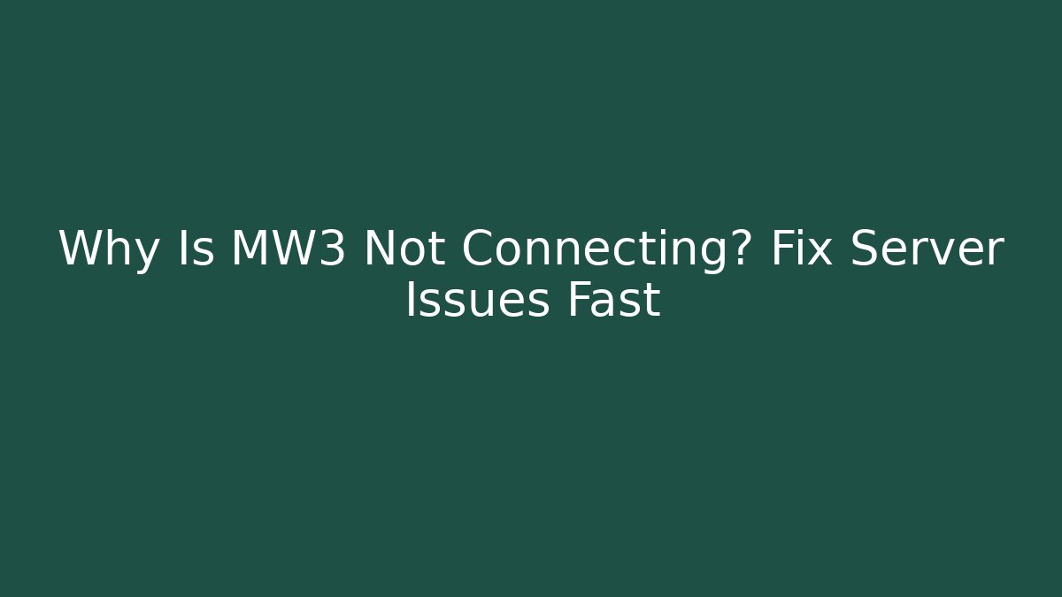 Why Is MW3 Not Connecting? Fix Server Issues Fast