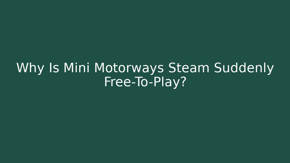 Why Is Mini Motorways Steam Suddenly Free-To-Play?