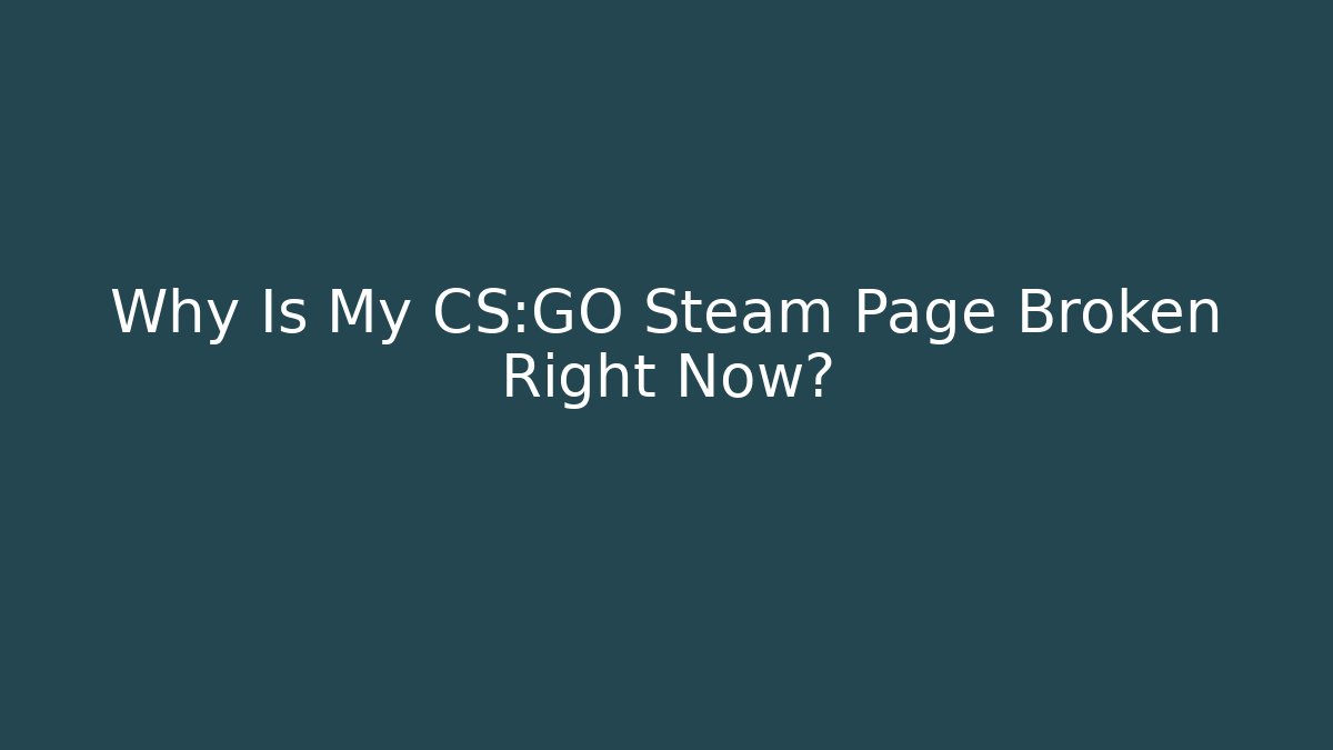 Why Is My CS:GO Steam Page Broken Right Now?