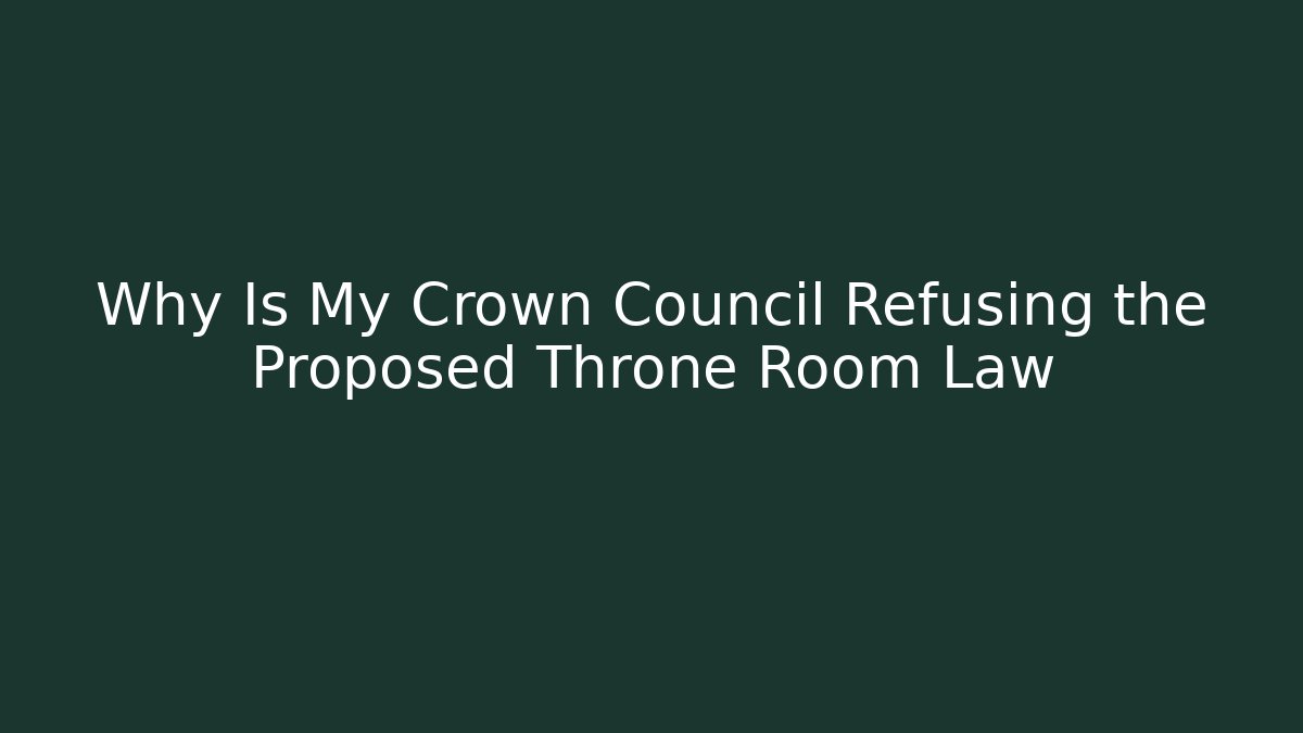 Why Is My Crown Council Refusing the Proposed Throne Room Law - Buddy Program