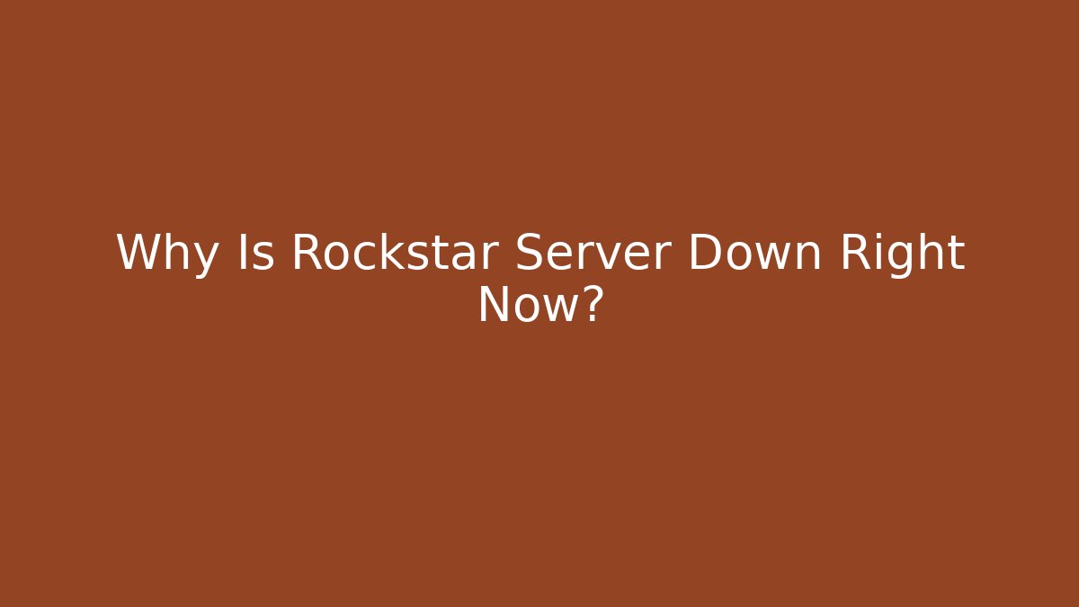 Why Is Rockstar Server Down Right Now?
