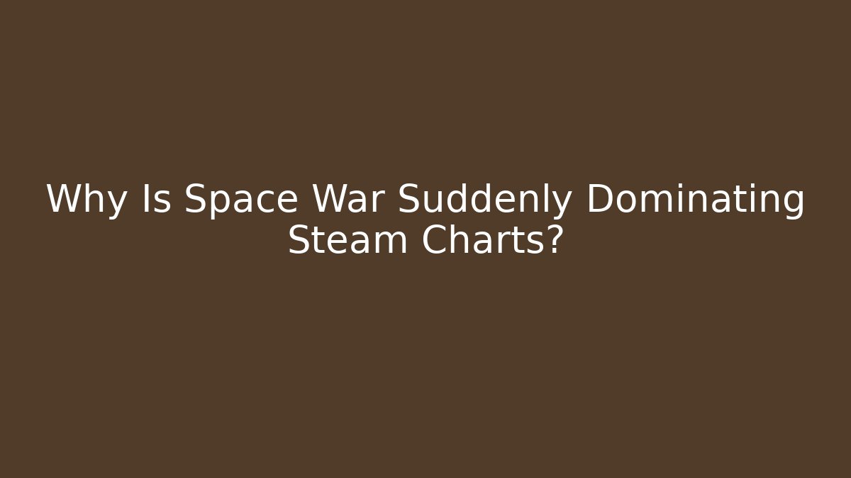 Why Is Space War Suddenly Dominating Steam Charts? - Buddy Program
